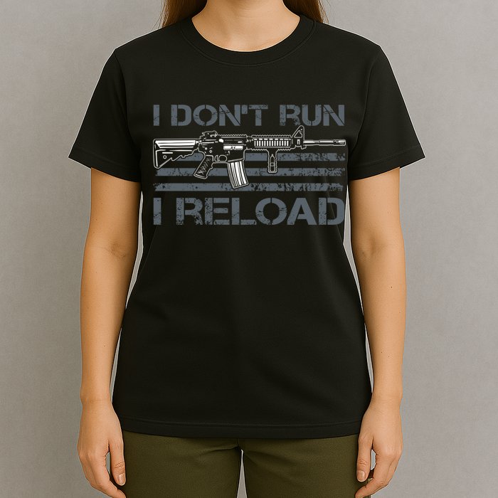 I Don't Run I Reload Funny Gun Owner Pro Guns (ON BACK) T-Shirt