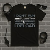 I Don't Run I Reload Funny Gun Owner Pro Guns (ON BACK) T-Shirt