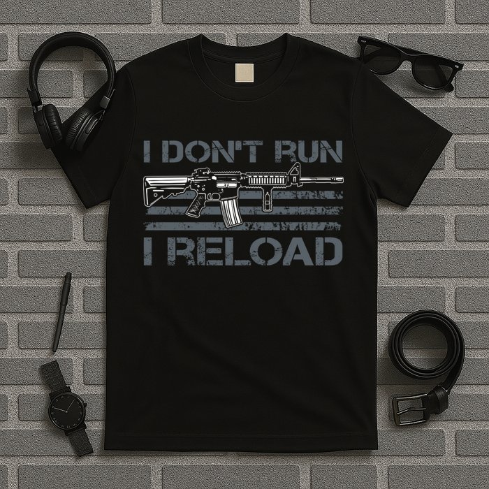 I Don't Run I Reload Funny Gun Owner Pro Guns (ON BACK) T-Shirt