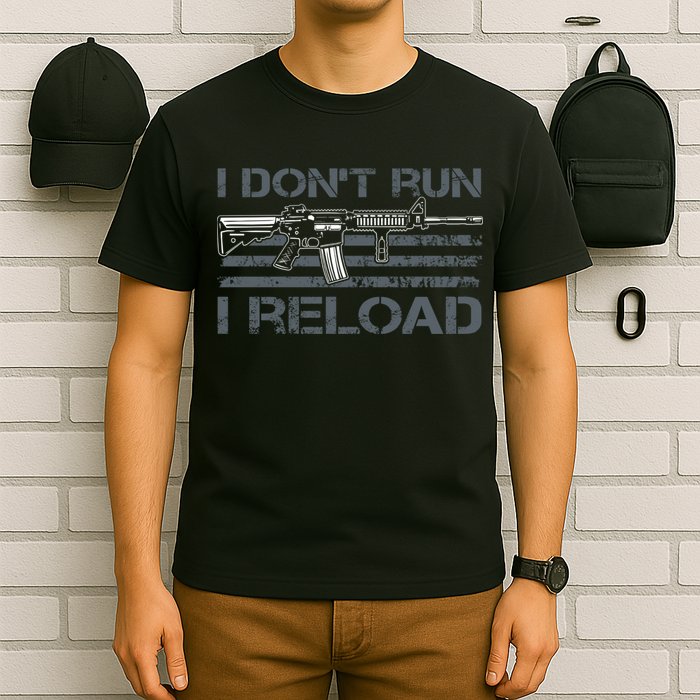 I Don't Run I Reload Funny Gun Owner Pro Guns (ON BACK) T-Shirt