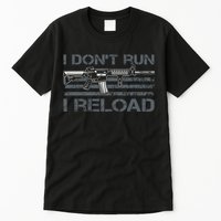 I Don't Run I Reload Funny Gun Owner Pro Guns (ON BACK) Tall T-Shirt