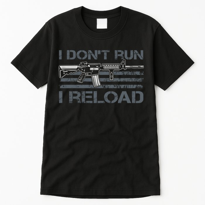 I Don't Run I Reload Funny Gun Owner Pro Guns (ON BACK) Tall T-Shirt