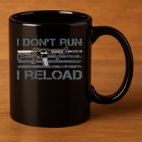 I Don't Run I Reload Funny Gun Owner Pro Guns (ON BACK) 11oz C Handle Ceramic Mug