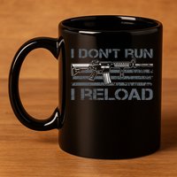 I Don't Run I Reload Funny Gun Owner Pro Guns (ON BACK) 11oz C Handle Ceramic Mug