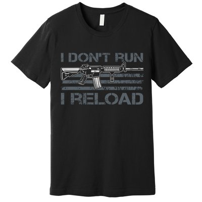 I Don't Run I Reload Funny Gun Owner Pro Guns (ON BACK) Premium T-Shirt