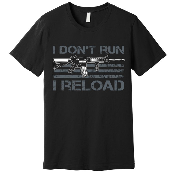 I Don't Run I Reload Funny Gun Owner Pro Guns (ON BACK) Premium T-Shirt