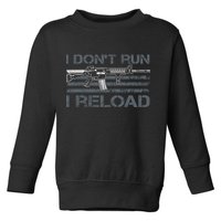 I Don't Run I Reload Funny Gun Owner Pro Guns (ON BACK) Toddler Sweatshirt