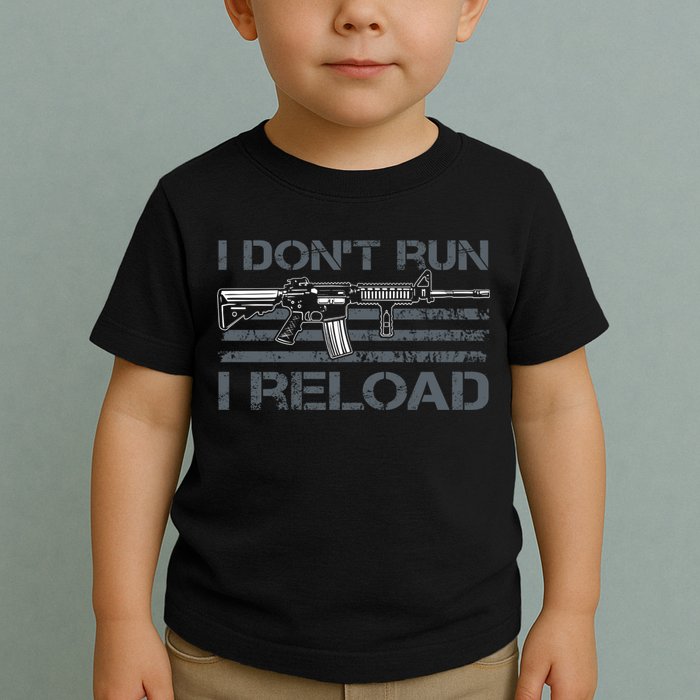 I Don't Run I Reload Funny Gun Owner Pro Guns (ON BACK) Toddler T-Shirt