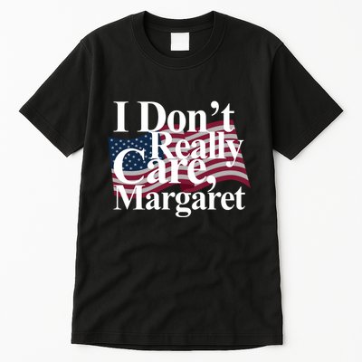 I DonT Really Care Margaret Funny Minimalist Tall T-Shirt