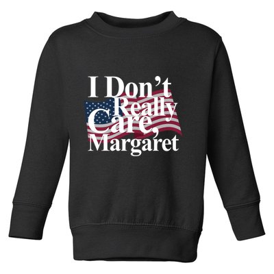 I DonT Really Care Margaret Funny Minimalist Toddler Sweatshirt