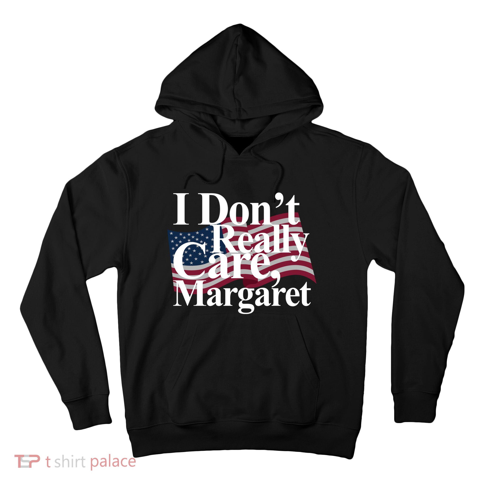 I DonT Really Care Margaret Funny Minimalist Tall Hoodie