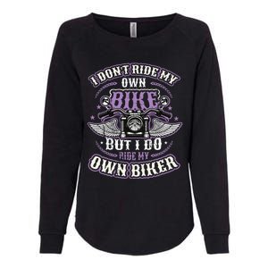 I Don´T Ride My Own Bike But I Do Ride My Own Biker Womens California Wash Sweatshirt