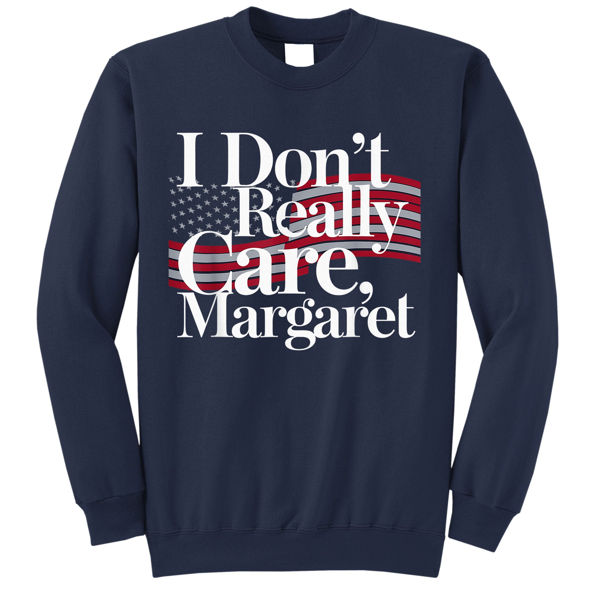 I DonT Really Care Margaret Minimalist Sweatshirt