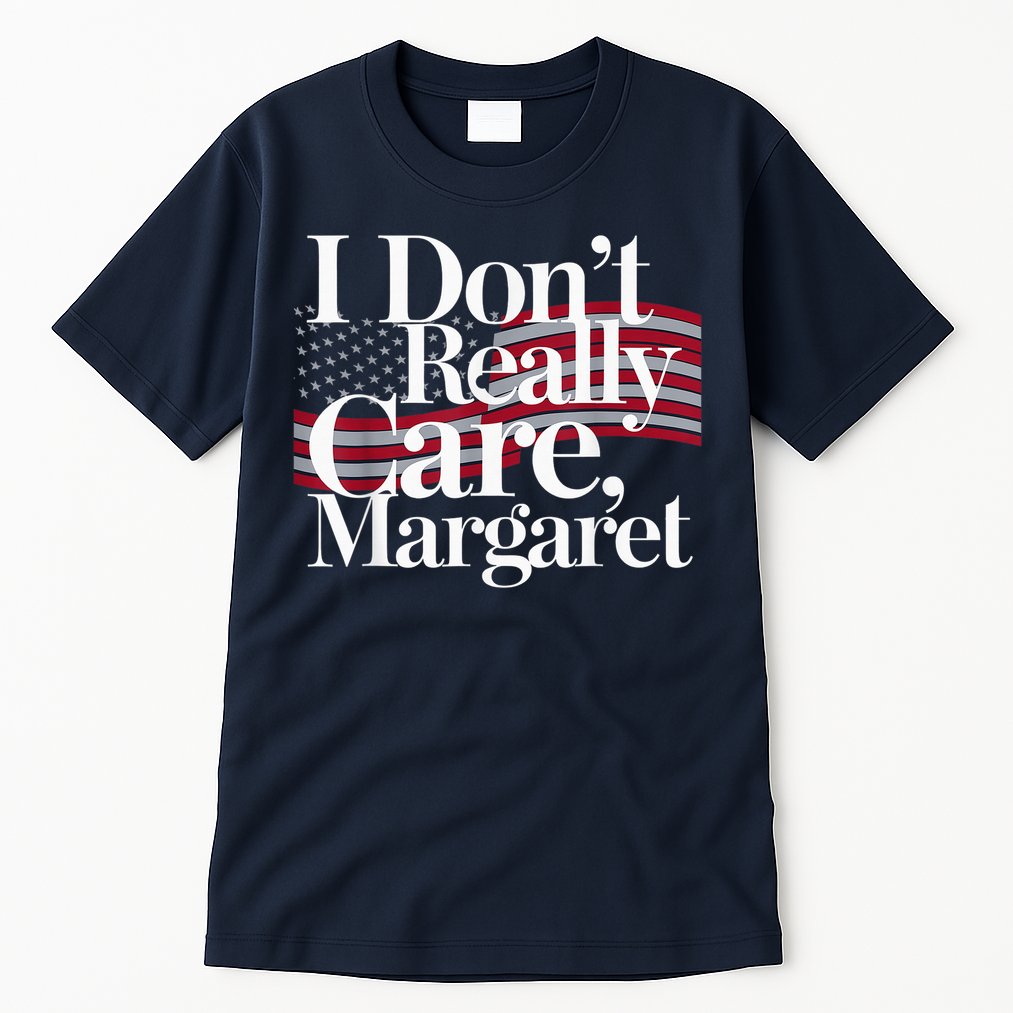 I DonT Really Care Margaret Minimalist Tall T-Shirt