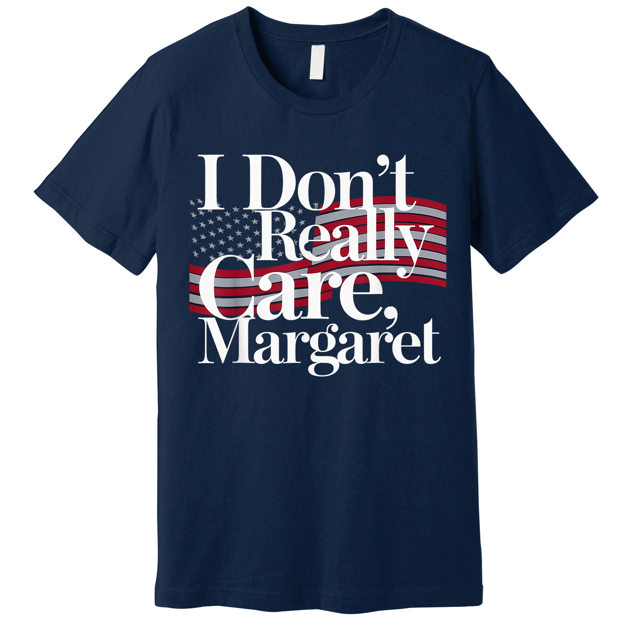 I DonT Really Care Margaret Minimalist Premium T-Shirt