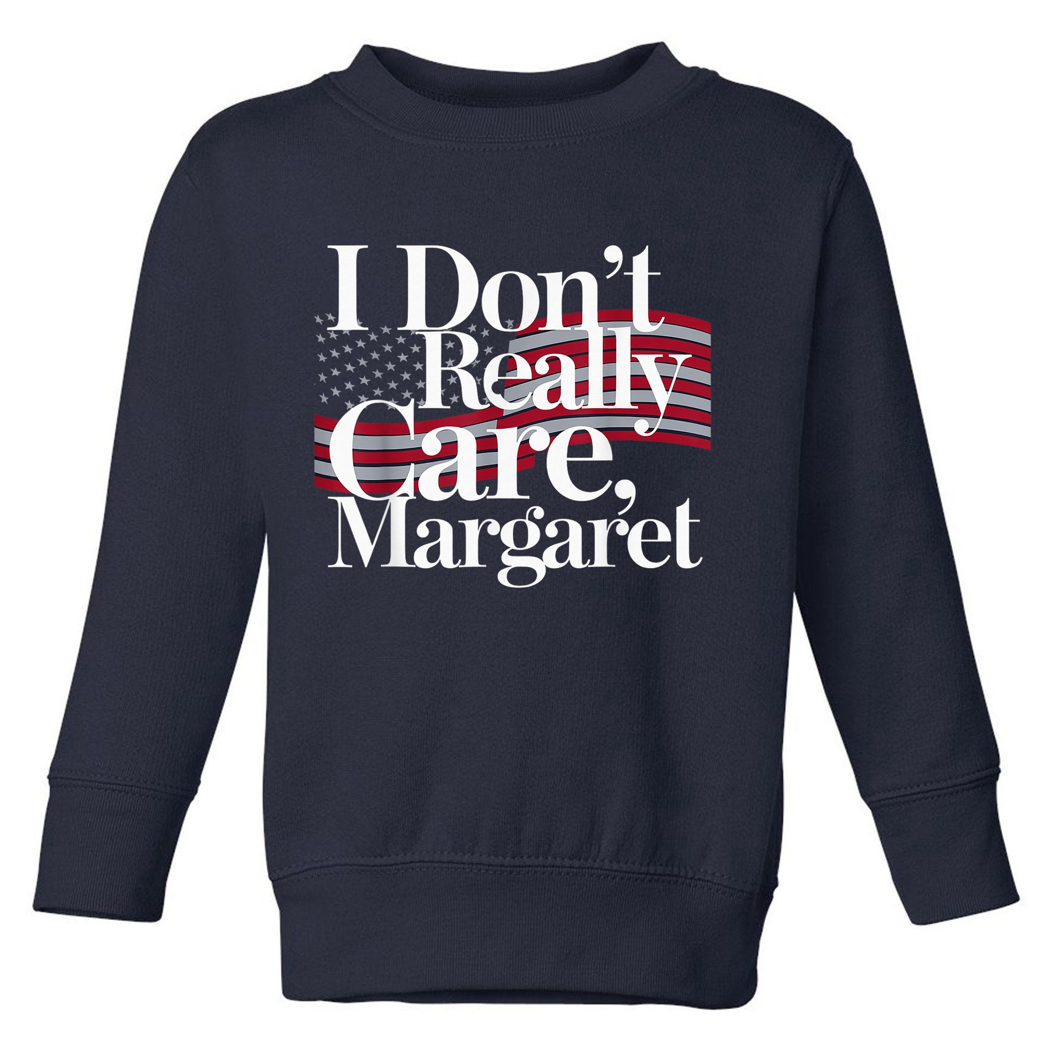 I DonT Really Care Margaret Minimalist Toddler Sweatshirt