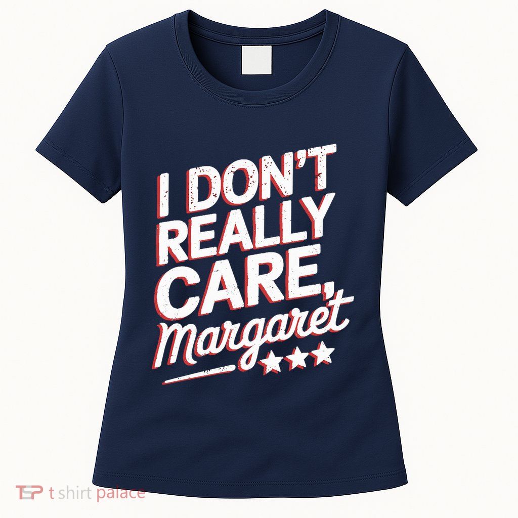 I Don’T Really Care Margaret Jd Vance Meme Womens T-Shirt