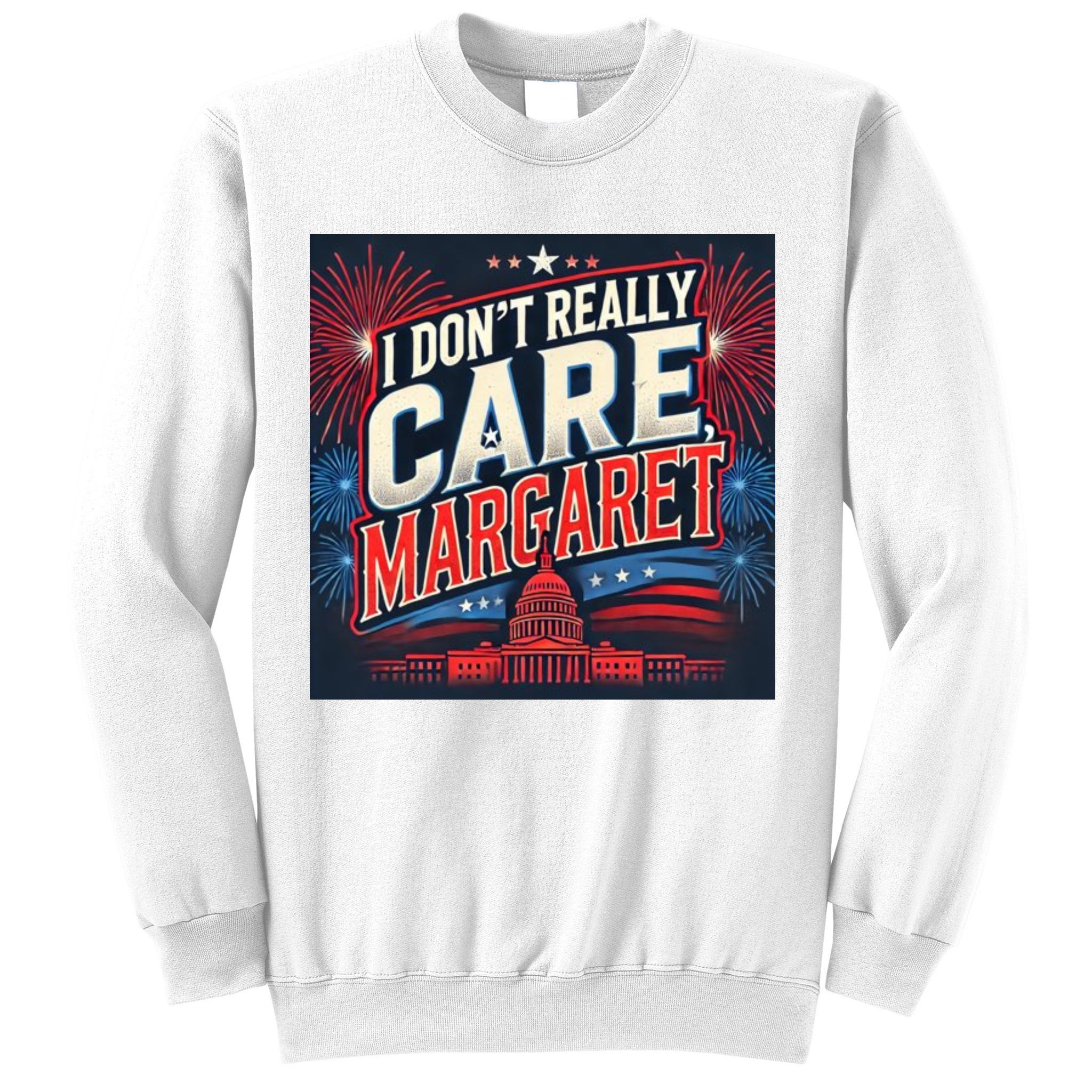 I Don’T Really Care Margaret Sweatshirt