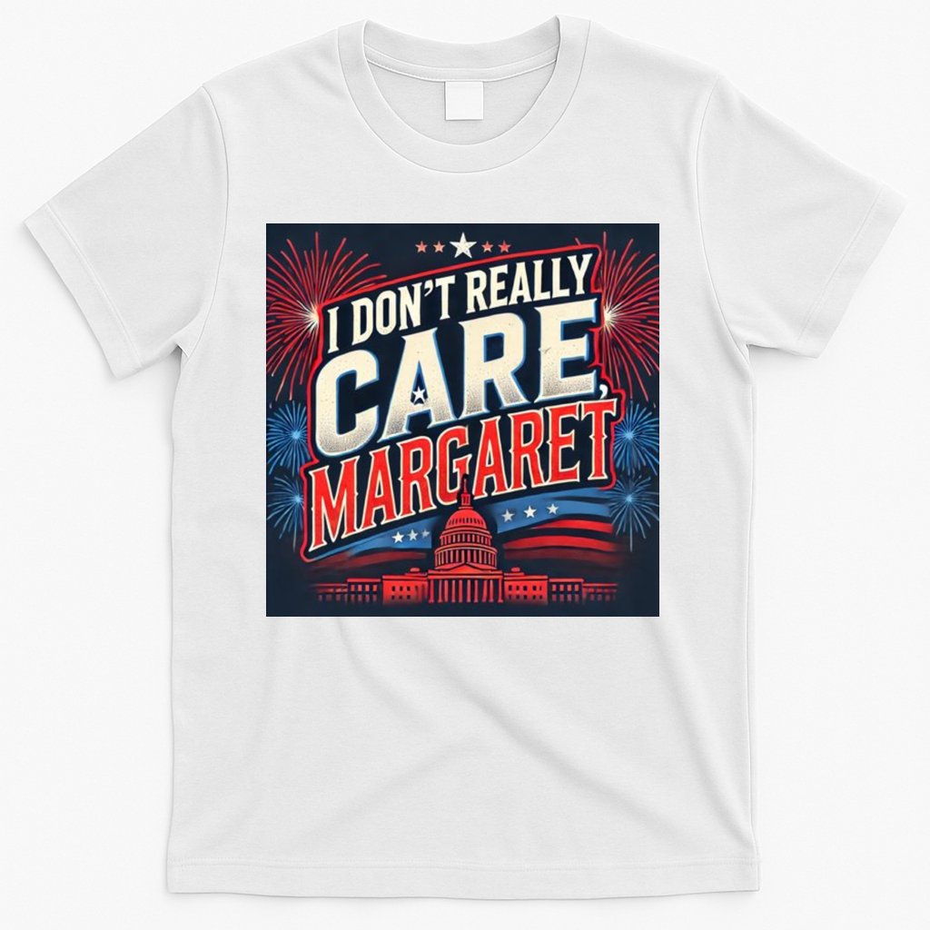 I Don’T Really Care Margaret T-Shirt