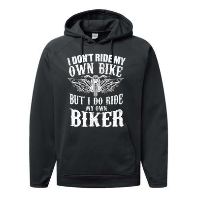 I Dont Ride My Own Bike But I Do Ride My Own Biker Funny Performance Fleece Hoodie