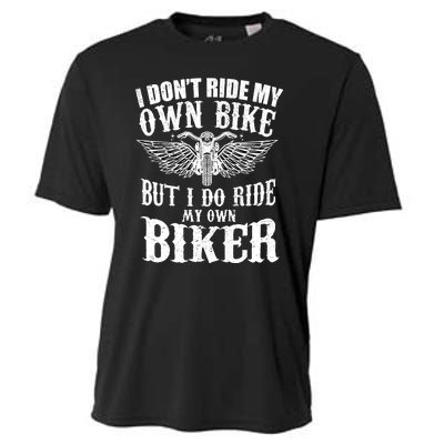 I Dont Ride My Own Bike But I Do Ride My Own Biker Funny Cooling Performance Crew T-Shirt