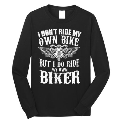 I Dont Ride My Own Bike But I Do Ride My Own Biker Funny Long Sleeve Shirt