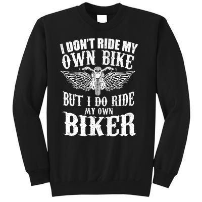 I Dont Ride My Own Bike But I Do Ride My Own Biker Funny Sweatshirt