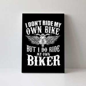 I Dont Ride My Own Bike But I Do Ride My Own Biker Funny Canvas