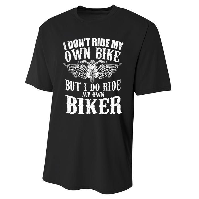 I Dont Ride My Own Bike But I Do Ride My Own Biker Funny Performance Sprint T-Shirt