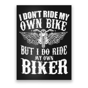 I Dont Ride My Own Bike But I Do Ride My Own Biker Funny Poster