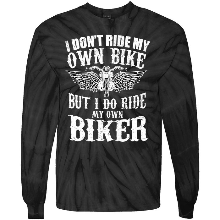 I Dont Ride My Own Bike But I Do Ride My Own Biker Funny Tie-Dye Long Sleeve Shirt