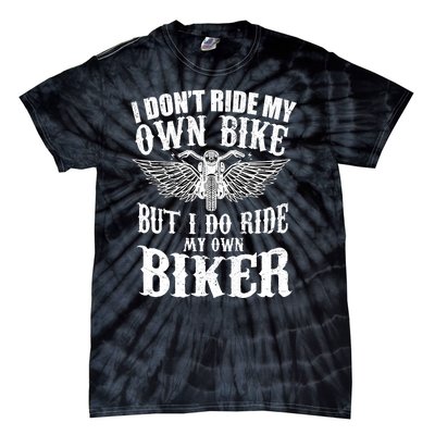 I Dont Ride My Own Bike But I Do Ride My Own Biker Funny Tie-Dye T-Shirt