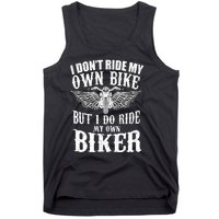 I Dont Ride My Own Bike But I Do Ride My Own Biker Funny Tank Top