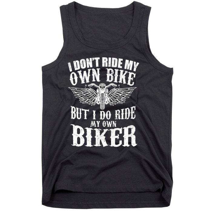 I Dont Ride My Own Bike But I Do Ride My Own Biker Funny Tank Top