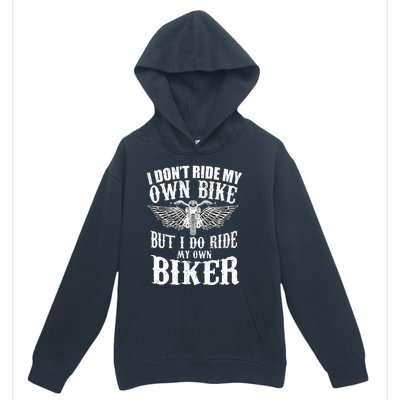 I Dont Ride My Own Bike But I Do Ride My Own Biker Funny Urban Pullover Hoodie