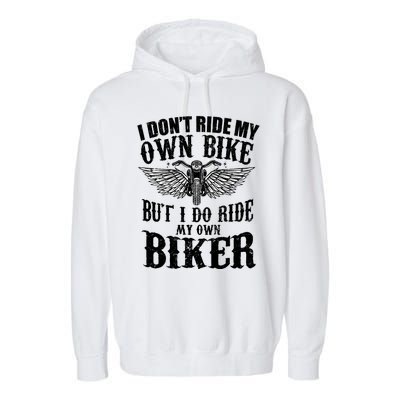 I Dont Ride My Own Bike But I Do Ride My Own Biker Funny Garment-Dyed Fleece Hoodie