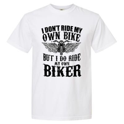 I Dont Ride My Own Bike But I Do Ride My Own Biker Funny Garment-Dyed Heavyweight T-Shirt