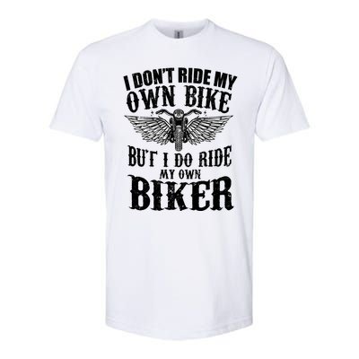 I Dont Ride My Own Bike But I Do Ride My Own Biker Funny Softstyle CVC T-Shirt