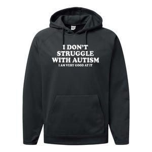 I DonT Struggle With Autism I Am Very Good At It Performance Fleece Hoodie