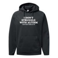 I DonT Struggle With Autism I Am Very Good At It Performance Fleece Hoodie