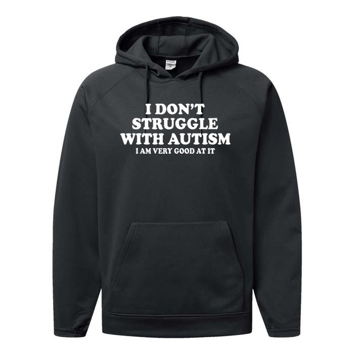 I DonT Struggle With Autism I Am Very Good At It Performance Fleece Hoodie