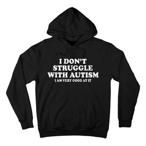 I DonT Struggle With Autism I Am Very Good At It Hoodie