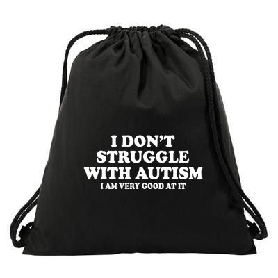 I DonT Struggle With Autism I Am Very Good At It Drawstring Bag