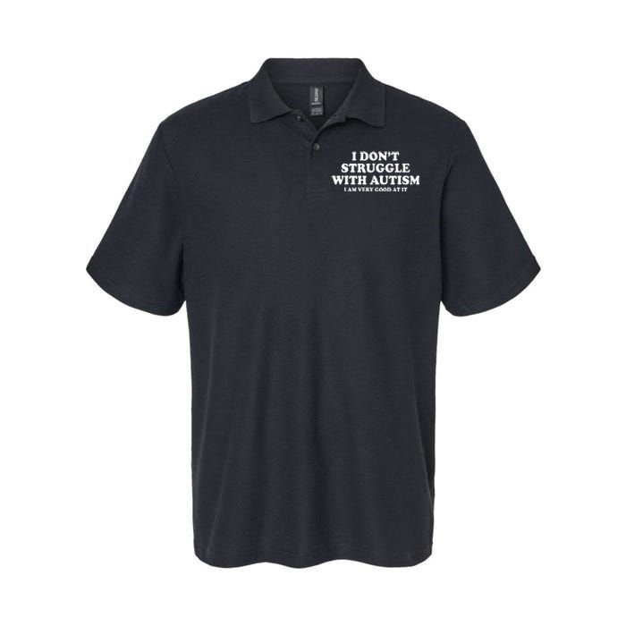 I DonT Struggle With Autism I Am Very Good At It Softstyle Adult Sport Polo