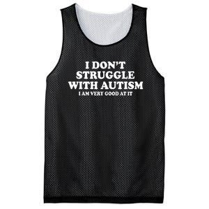 I DonT Struggle With Autism I Am Very Good At It Mesh Reversible Basketball Jersey Tank