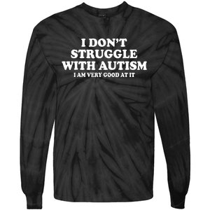 I DonT Struggle With Autism I Am Very Good At It Tie-Dye Long Sleeve Shirt