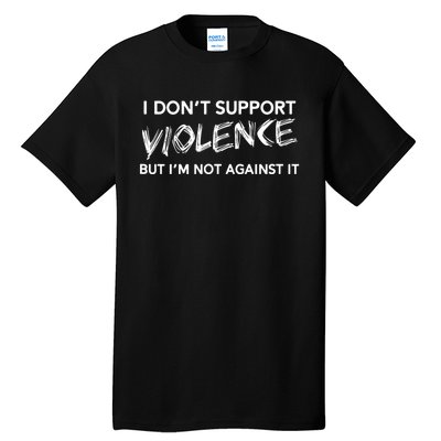 I DonT Support Violence Lt Tall T-Shirt