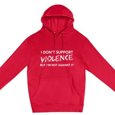 I DonT Support Violence Lt Premium Pullover Hoodie