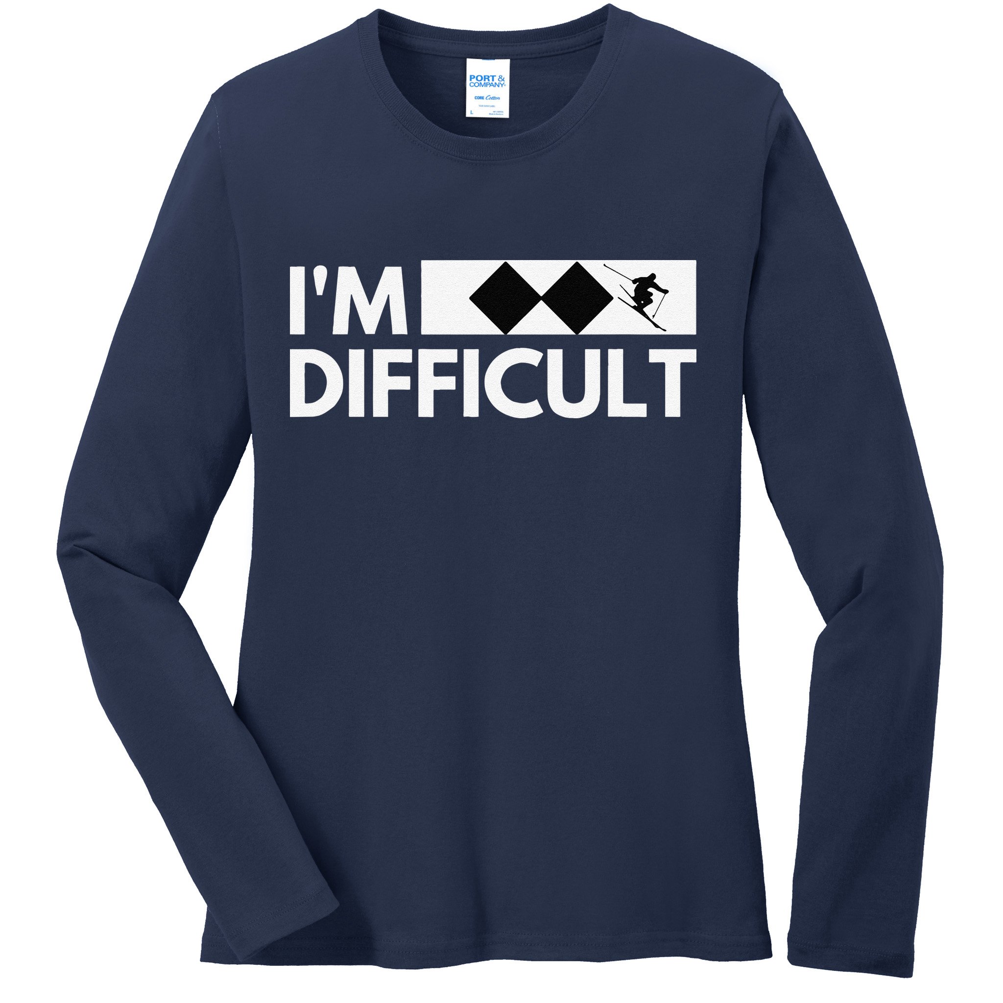 I'm Difficult Ski Funny Skier Snowboard Skiing Ladies Long Sleeve Shirt
