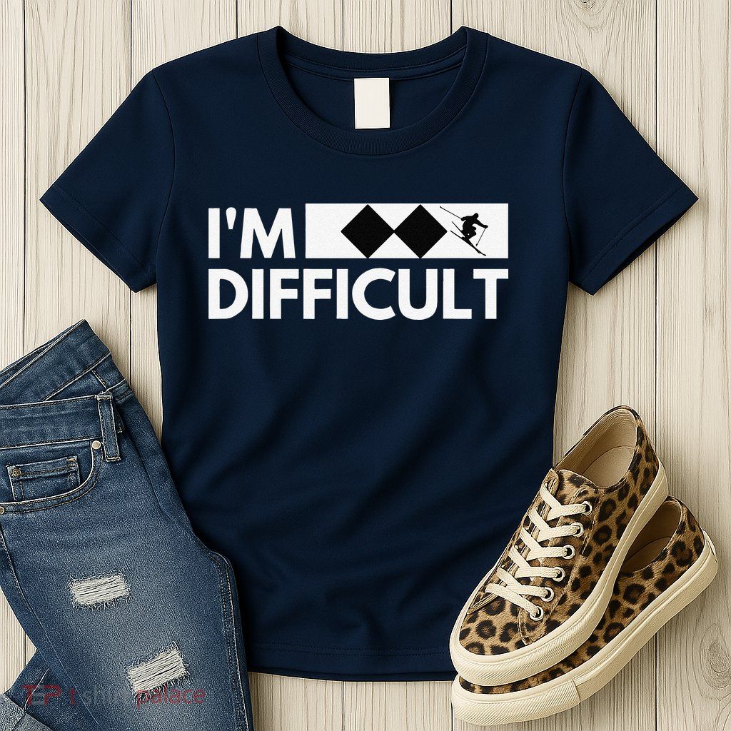 I'm Difficult Ski Funny Skier Snowboard Skiing Womens T-Shirt